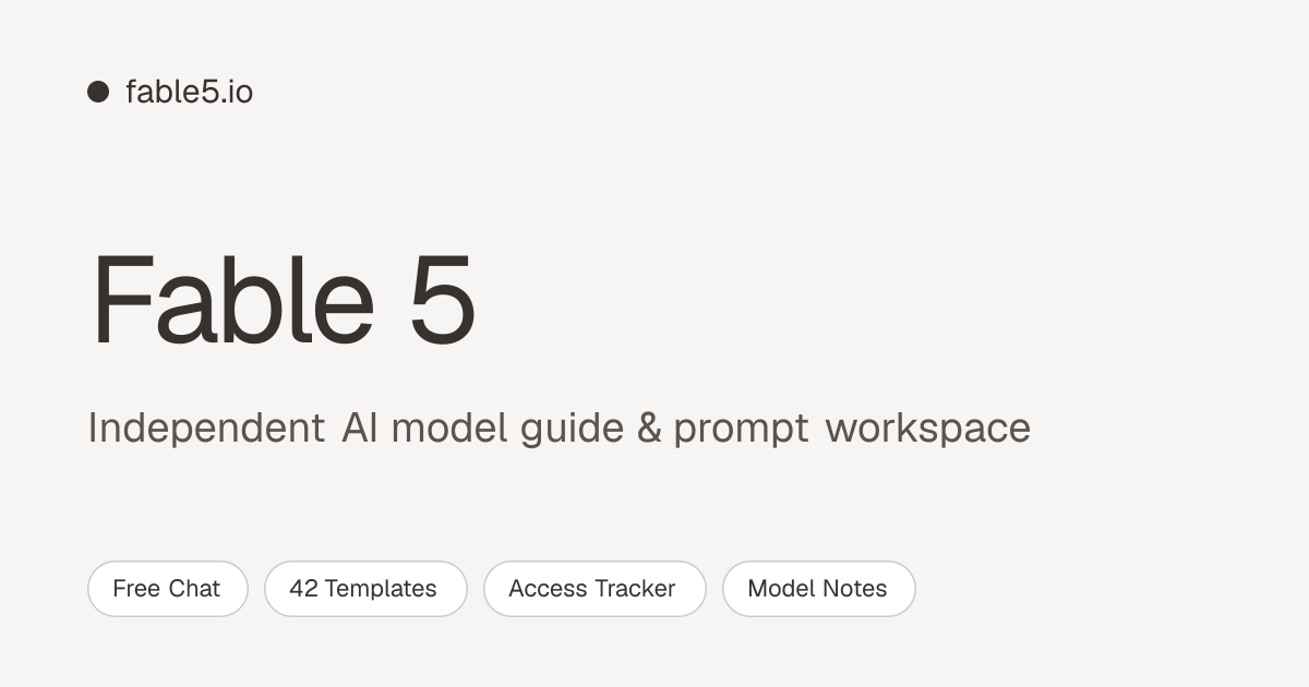 Fable 5 AI — Independent Model Guide & Prompt Workspace